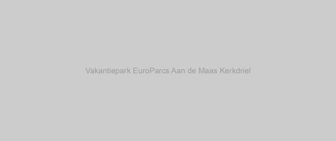 Vakantiepark EuroParcs Aan de Maas Kerkdriel